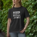 AS Soon As Forever Is Through I Will Be Fine - Half Sleeve T-Shirt for Women
