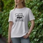 It Is Never Late For Anything - Half Sleeve T-Shirt for Women
