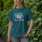 It Is Never Late For Anything - Half Sleeve T-Shirt for Women