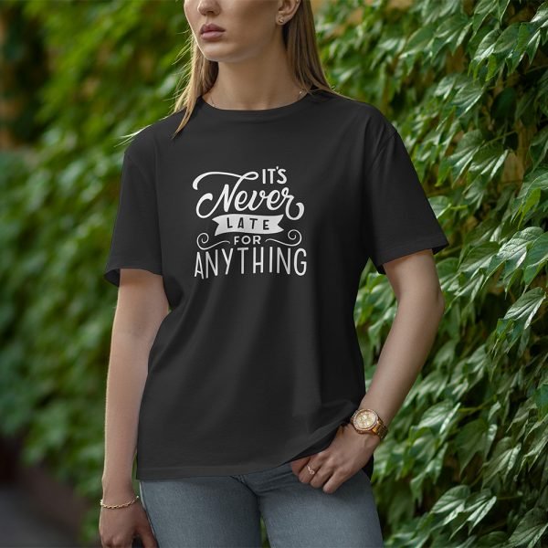 It Is Never Late For Anything - Half Sleeve T-Shirt for Women