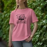 It Is Never Late For Anything - Half Sleeve T-Shirt for Women