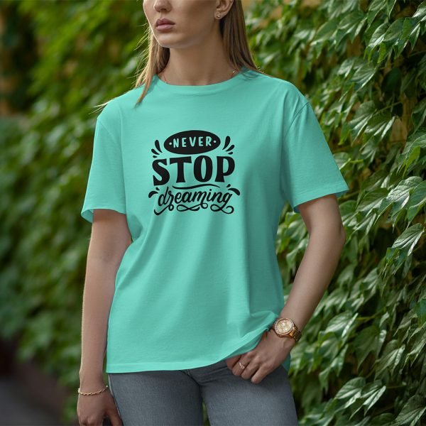 Never Stop Dreaming - Half Sleeve T-Shirt for Women