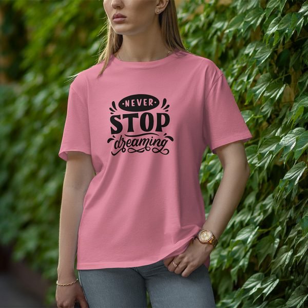 Never Stop Dreaming - Half Sleeve T-Shirt for Women