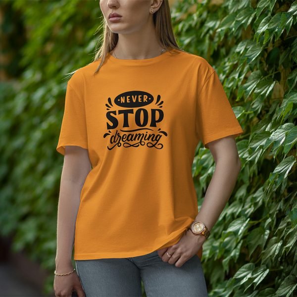 Never Stop Dreaming - Half Sleeve T-Shirt for Women