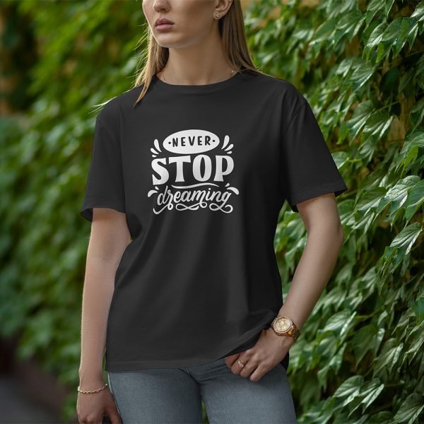 Never Stop Dreaming - Half Sleeve T-Shirt for Women