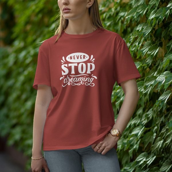 Never Stop Dreaming - Half Sleeve T-Shirt for Women