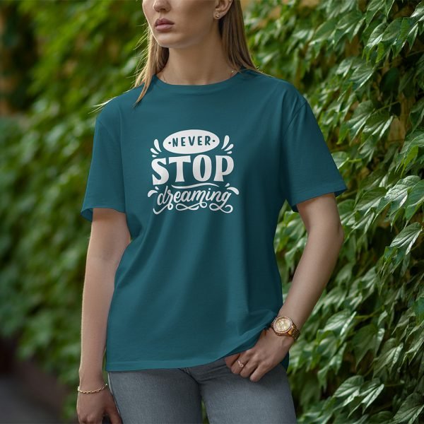 Never Stop Dreaming - Half Sleeve T-Shirt for Women